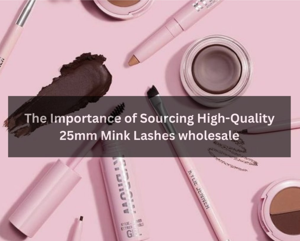 The Importance of Sourcing High-Quality 25mm Mink Lashes wholesale